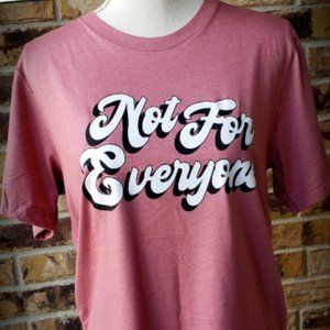 Not For Everyone T-shirt!